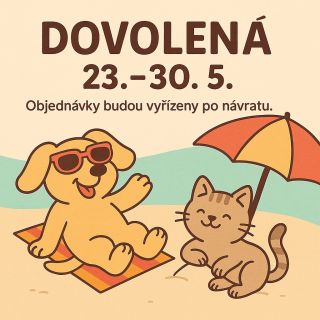🐾 DOVOLENÁ OD 23. DO 30. KVĚTNA 🐾 Milí zákazníci, od čtvrtka 23. 5. do čtvrtka 30. 5. si dáváme malou pauzu a vyrážíme na...